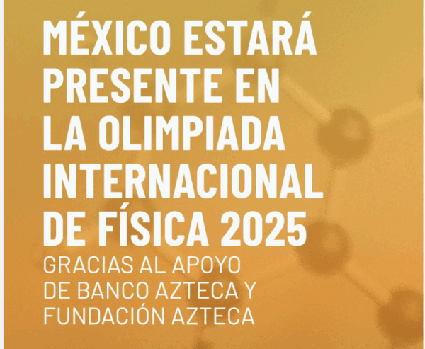 Jóvenes competirán en la IPhO 2025 tras apoyo de Banco Azteca y Fundación Azteca